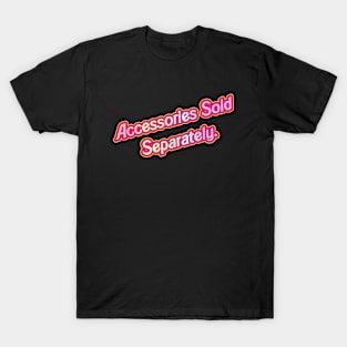 Sold Separately- Barbie 03 (Movie Version) T-Shirt